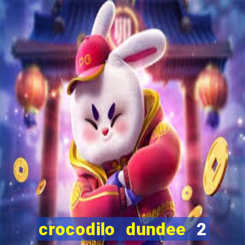 crocodilo dundee 2 filme completo dublado